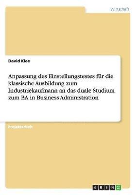 Anpassung Des Einstellungstestes Fur Die Klassische Ausbildung Zum Industriekaufmann an Das Duale Studium Zum Ba in Business Administration 1