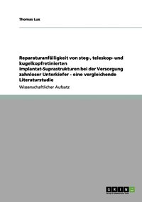 bokomslag Reparaturanfalligkeit von steg-, teleskop- und kugelkopfretinierten Implantat-Suprastrukturen bei der Versorgung zahnloser Unterkiefer - eine vergleichende Literaturstudie