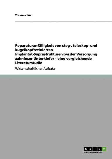 bokomslag Reparaturanflligkeit von steg-, teleskop- und kugelkopfretinierten Implantat-Suprastrukturen bei der Versorgung zahnloser Unterkiefer - eine vergleichende Literaturstudie