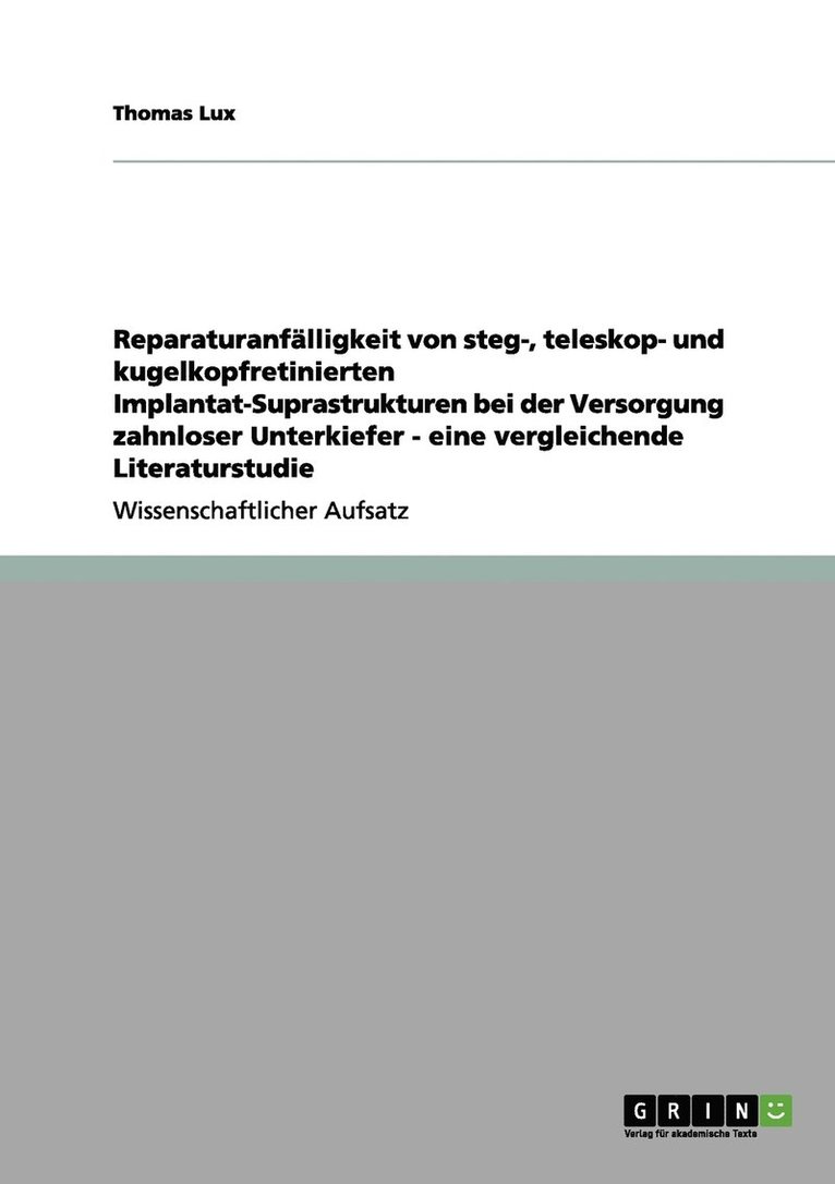 Thomas Lux - Reparaturanfälligkeit von steg-, teleskop- und kugelkopfretinierten Implantat-Suprastrukturen bei der Versorgung zahnloser Unterkiefer - eine vergleichende Literaturstudie, Häftad
