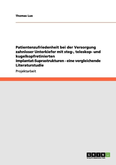 bokomslag Patientenzufriedenheit bei der Versorgung zahnloser Unterkiefer mit steg-, teleskop- und kugelkopfretinierten Implantat-Suprastrukturen - eine vergleichende Literaturstudie