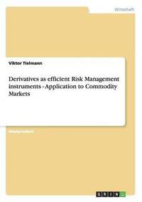 bokomslag Derivatives as efficient Risk Management instruments - Application to Commodity Markets