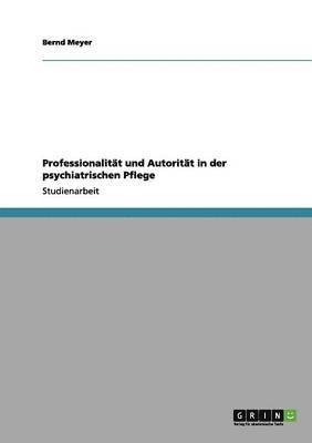 bokomslag Professionalitt und Autoritt in der psychiatrischen Pflege