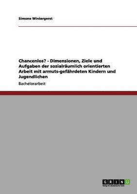 bokomslag Chancenlos? - Dimensionen, Ziele Und Aufgaben Der Sozialraumlich Orientierten Arbeit Mit Armuts-Gefahrdeten Kindern Und Jugendlichen