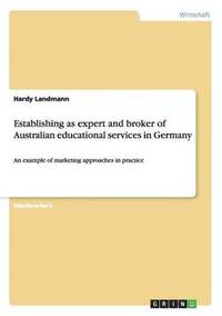 bokomslag Establishing as Expert and Broker of Australian Educational Services in Germany