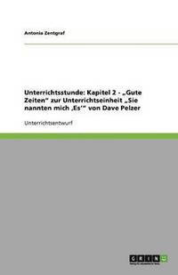 bokomslag Unterrichtsstunde: Kapitel 2 - "Gute Zeiten" zur Unterrichtseinheit "Sie nannten mich 'Es'" von Dave Pelzer