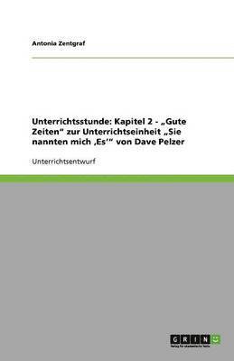 bokomslag Unterrichtsstunde: Kapitel 2 - "Gute Zeiten" zur Unterrichtseinheit "Sie nannten mich 'Es'" von Dave Pelzer