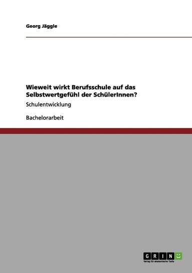 bokomslag Wieweit wirkt Berufsschule auf das Selbstwertgefühl der SchülerInnen?