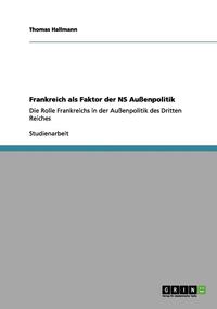 bokomslag Frankreich als Faktor der NS Außenpolitik