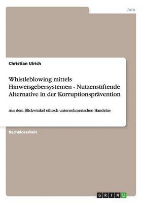 bokomslag Whistleblowing mittels Hinweisgebersystemen - Nutzenstiftende Alternative in der Korruptionsprävention