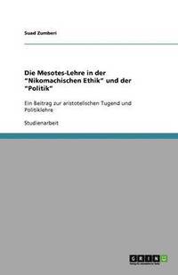 bokomslag Die Mesotes-Lehre in der "Nikomachischen Ethik" und der "Politik"
