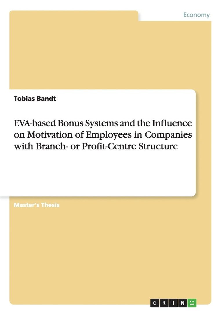 EVA-based Bonus Systems and the Influence on Motivation of Employees in Companies with Branch- or Profit-Centre Structure 1