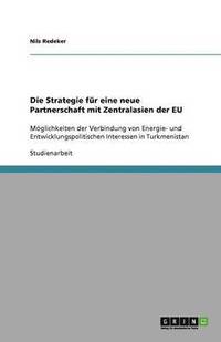 bokomslag Die Strategie Fur Eine Neue Partnerschaft Mit Zentralasien Der Eu