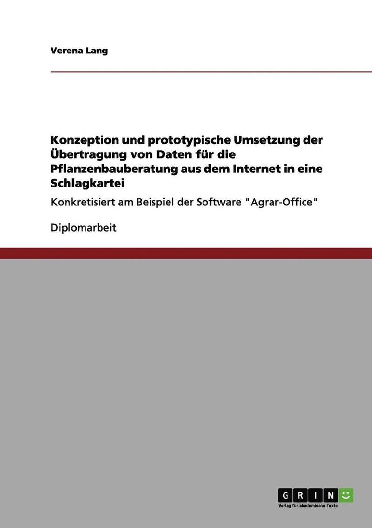 Konzeption Und Prototypische Umsetzung Der Ubertragung Von Daten Fur Die Pflanzenbauberatung Aus Dem Internet in Eine Schlagkartei 1