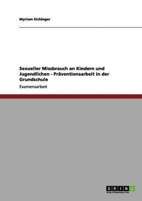 Sexueller Missbrauch an Kindern und Jugendlichen - Prventionsarbeit in der Grundschule 1