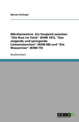 bokomslag Marchenmotive - Ein Vergleich zwischen 'Die Nixe im Teich' (KHM 181), 'Das singende und springende Loeweneckerchen' (KHM 88) und 'Die Wassernixe' (KHM 79)