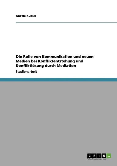 bokomslag Die Rolle von Kommunikation und neuen Medien bei Konfliktentstehung und Konfliktloesung durch Mediation