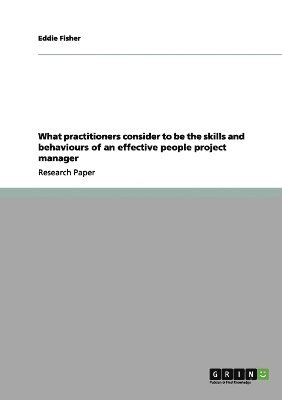 bokomslag What Practitioners Consider to Be the Skills and Behaviours of an Effective People Project Manager