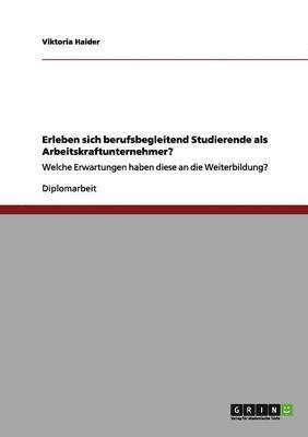 bokomslag Erleben Sich Berufsbegleitend Studierende ALS Arbeitskraftunternehmer?