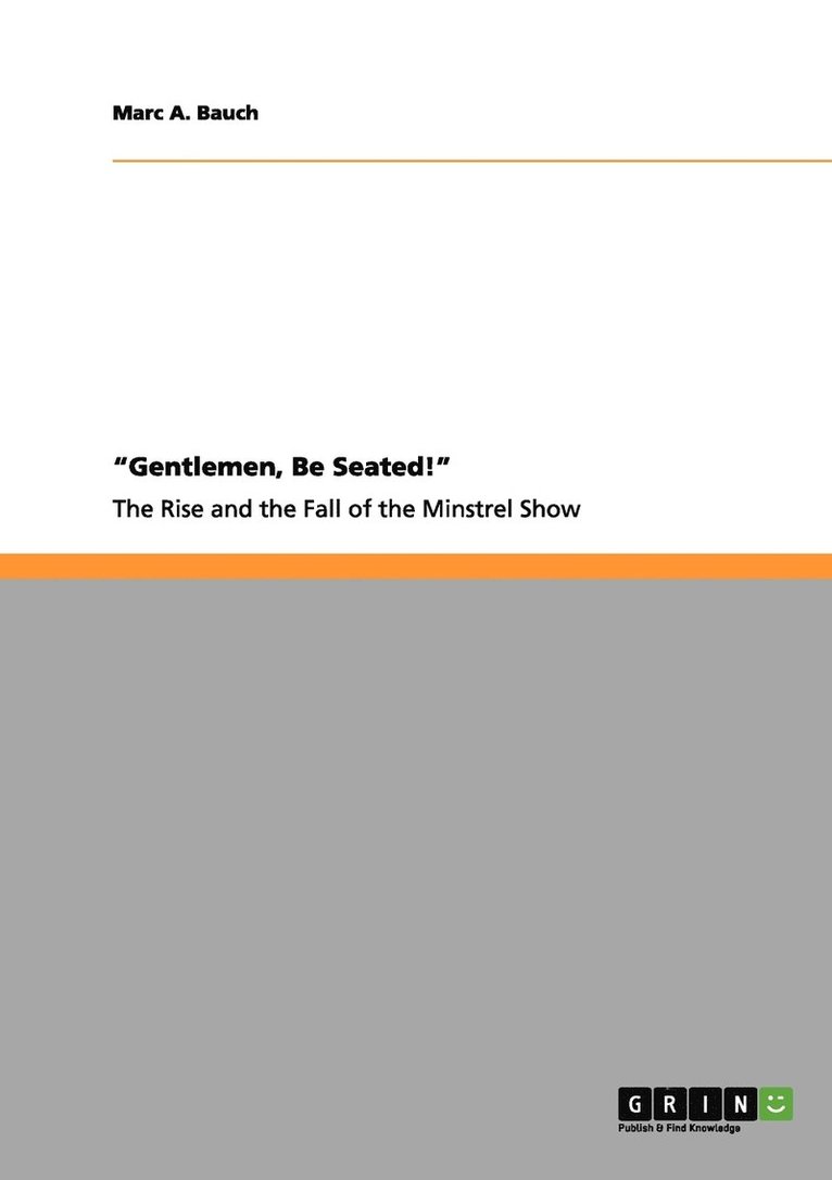 &quot;Gentlemen, Be Seated!&quot; The Rise and Fall of the Minstrel Show 1