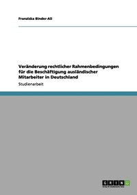 bokomslag Vernderung rechtlicher Rahmenbedingungen fr die Beschftigung auslndischer Mitarbeiter in Deutschland