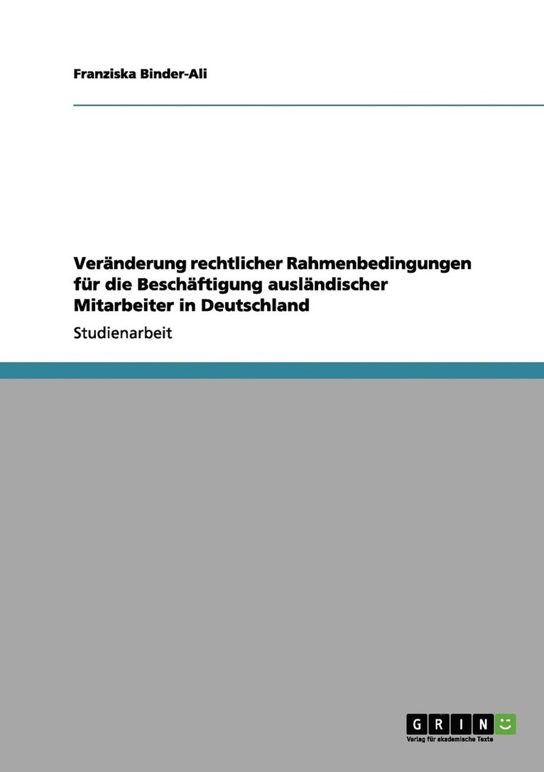 Franziska Binder-Ali - Veränderung rechtlicher Rahmenbedingungen für die Beschäftigung ausländischer Mitarbeiter in Deutschland, Häftad