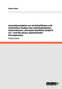 bokomslag Gesamtkonzeption zur wirtschaftlichen und technischen Analyse des mittelständischen Unternehmens "Druckerei Nordlicht GmbH & Co." und die daraus abzuleitenden Konsequenzen