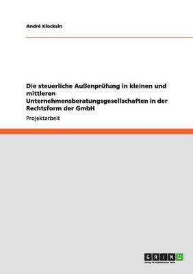 bokomslag Die steuerliche Auenprfung in kleinen und mittleren Unternehmensberatungsgesellschaften in der Rechtsform der GmbH