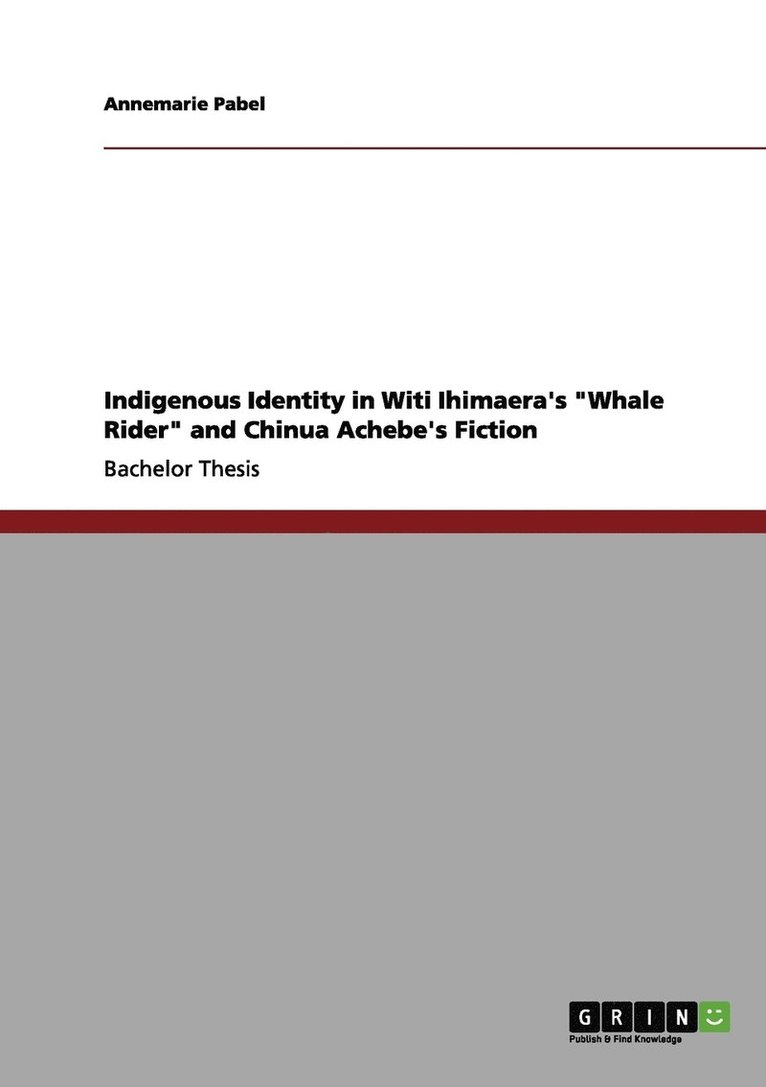 Indigenous Identity in Witi Ihimaera's &quot;Whale Rider&quot; and Chinua Achebe's Fiction 1