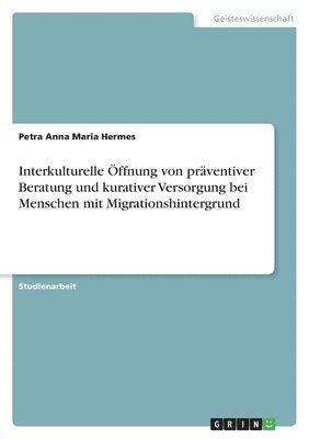 bokomslag Interkulturelle ffnung von prventiver Beratung und kurativer Versorgung bei Menschen mit Migrationshintergrund