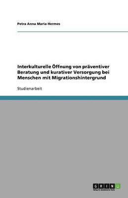 Interkulturelle OEffnung von praventiver Beratung und kurativer Versorgung bei Menschen mit Migrationshintergrund 1