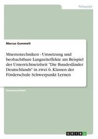 bokomslag Mnemotechniken - Umsetzung Und Beobachtbare Langzeiteffekte Am Beispiel Der Unterrichtseinheit Die Bundeslander Deutschlands in Zwei 6. Klassen Der Forderschule Schwerpunkt Lernen