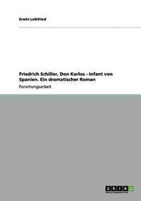bokomslag Friedrich Schiller, Don Karlos - Infant von Spanien. Ein dramatischer Roman