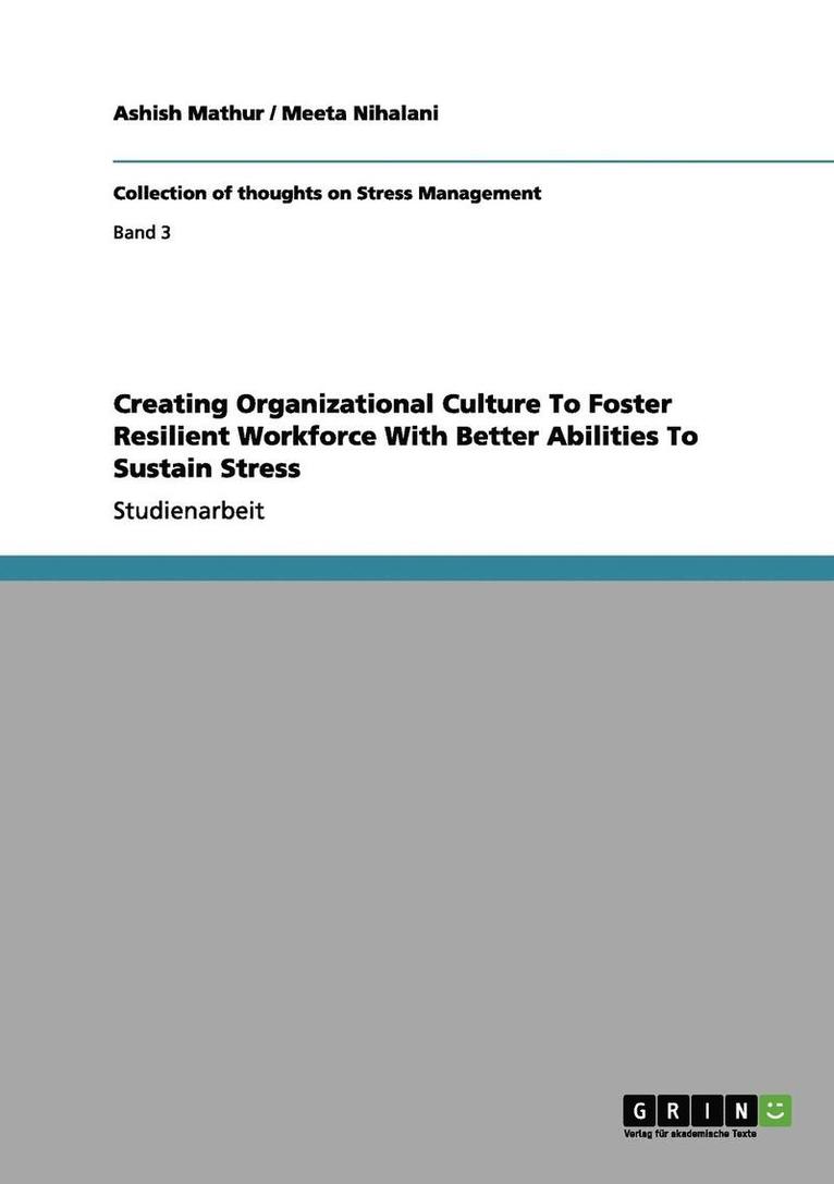 Creating Organizational Culture to Foster Resilient Workforce with Better Abilities to Sustain Stress 1