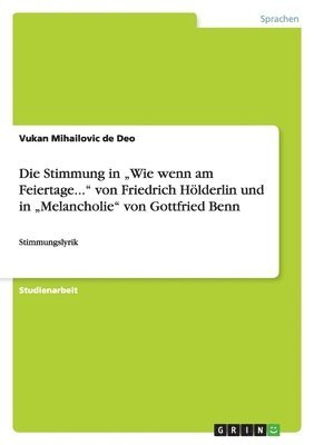 Stimmung in "Wie wenn am Feiertage..." von Friedrich Hölderlin und in "Melancholie" von Gottfried Benn