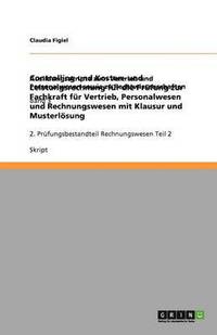 bokomslag Controlling und Kosten- und Leistungsrechnung  für die Prüfung zur Fachkraft für Vertrieb, Personalwesen und Rechnungswesen mit Klausur und Musterlösung