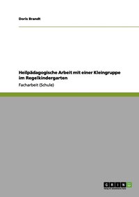 bokomslag Heilpädagogische Arbeit mit einer Kleingruppe im Regelkindergarten