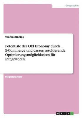 bokomslag Potentiale der Old Economy durch E-Commerce und daraus resultierende Optimierungsmglichkeiten fr Integratoren