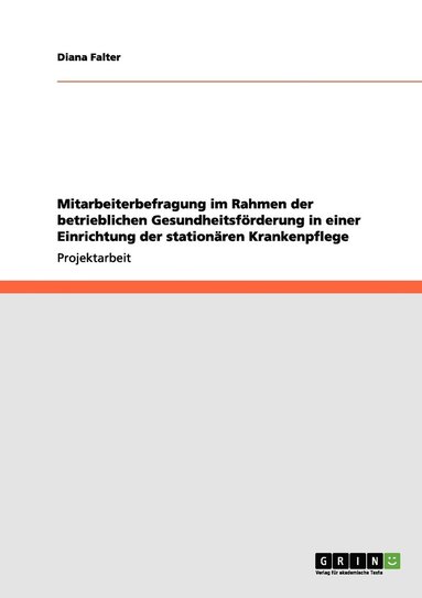 bokomslag Mitarbeiterbefragung im Rahmen der betrieblichen Gesundheitsförderung in einer Einrichtung der stationären Krankenpflege