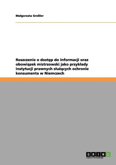 bokomslag Roszczenie O Dost&#281;p Do Informacji Oraz Obowi&#261;zek Mistrzowski Jako Przyklady Instytucji Prawnych Slu&#380;&#261;cych Ochronie Konsumenta W Niemczech