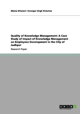 bokomslag Quality of Knowledge Management: A Case Study of Impact of Knowledge Management on Employees Development in the City of Jodhpur