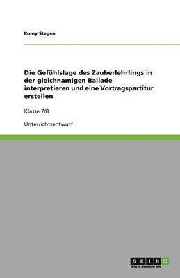 bokomslag Die Gefuhlslage des Zauberlehrlings in der gleichnamigen Ballade interpretieren und eine Vortragspartitur erstellen