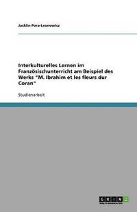 bokomslag Interkulturelles Lernen im Franzsischunterricht am Beispiel des Werks &quot;M. Ibrahim et les fleurs dur Coran&quot;