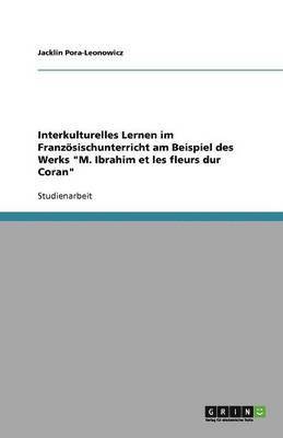 bokomslag Interkulturelles Lernen im Franzsischunterricht am Beispiel des Werks &quot;M. Ibrahim et les fleurs dur Coran&quot;