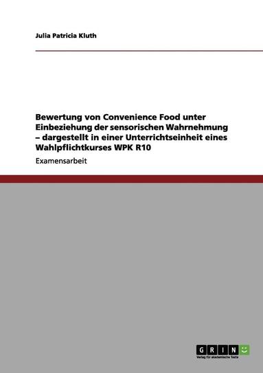 bokomslag Bewertung von Convenience Food unter Einbeziehung der sensorischen Wahrnehmung - dargestellt in einer Unterrichtseinheit eines Wahlpflichtkurses WPK R10