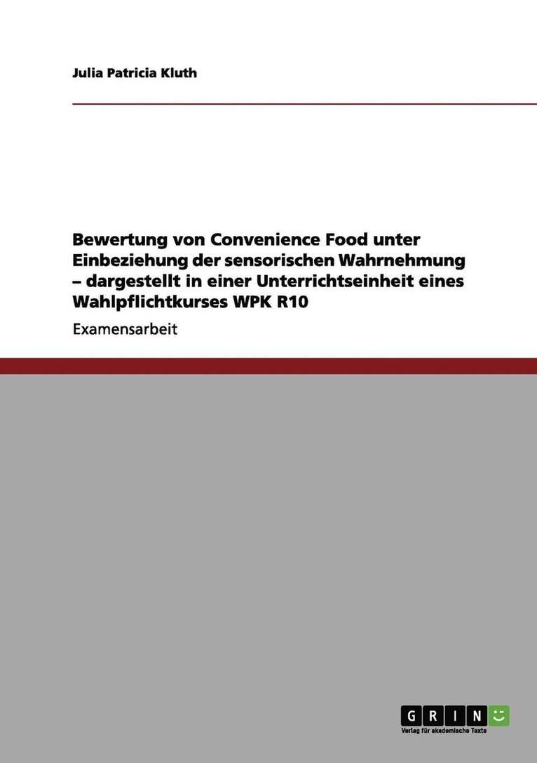 Bewertung von Convenience Food unter Einbeziehung der sensorischen Wahrnehmung - dargestellt in einer Unterrichtseinheit eines Wahlpflichtkurses WPK R10 1