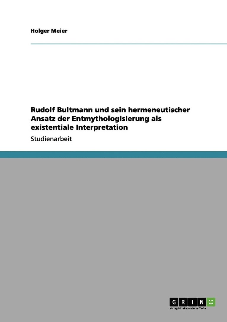 Rudolf Bultmann und sein hermeneutischer Ansatz der Entmythologisierung als existentiale Interpretation 1