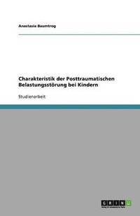 bokomslag Charakteristik der Posttraumatischen Belastungsstoerung bei Kindern