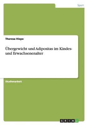 Theresa Hiepe - Übergewicht und Adipositas im Kindes- und Erwachsenenalter, Häftad