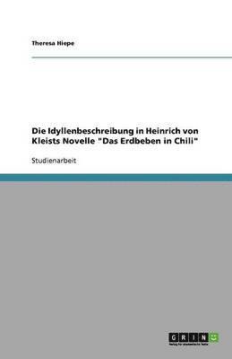 Theresa Hiepe - Idyllenbeschreibung in Heinrich von Kleists Novelle "Das Erdbeben in Chili", Häftad
